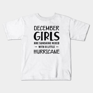 December Girl - December girls are sunshine mixed with a little hurricane Kids T-Shirt
